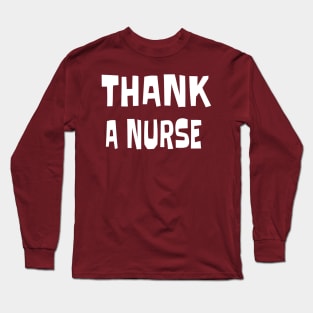 THANK A NURSE Long Sleeve T-Shirt